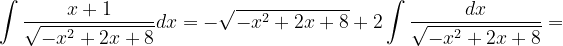 \dpi{120} \int \frac{x+1}{\sqrt{-x^{2}+2x+8}}dx=-\sqrt{-x^{2}+2x+8}+2\int \frac{dx}{\sqrt{-x^{2}+2x+8}}=